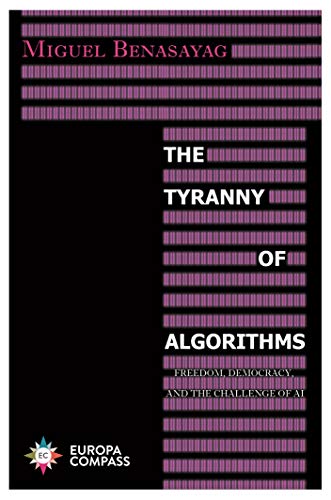 The Tyranny of Algorithms Freedom, Democracy, and the Challenge of AI [Paperback]
