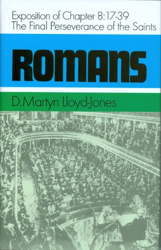 Romans An Exposition of Chapter 8, 17-39 The Final Perseverance of the Saints [Hardcover]