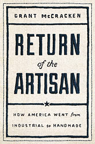 Return of the Artisan How America Went from Industrial to Handmade [Hardcover]