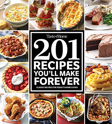 Taste of Home 201 Recipes You&39ll Make Forever Classic Recipes for Today&39 [Paperback]