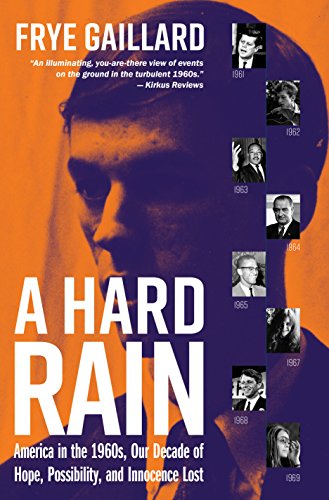 A Hard Rain America in the 1960s, Our Decade of Hope, Possibility, and Innocenc [Hardcover]