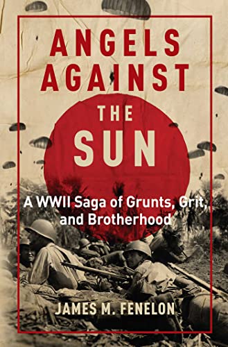 Angels Against the Sun A WWII Saga of Grunts, Grit, and Brotherhood [Hardcover]
