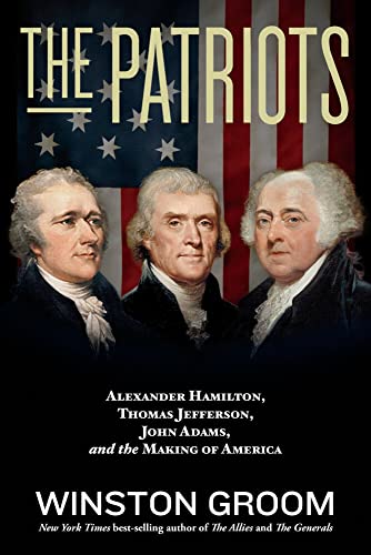 The Patriots Alexander Hamilton, Thomas Jefferson, John Adams, and the Making o [Paperback]