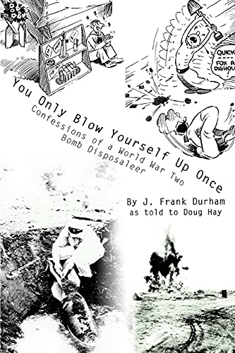 iyou Only Blow Yourself Up Once/i Confessions Of A World War Two Bomb Dispo [Paperback]