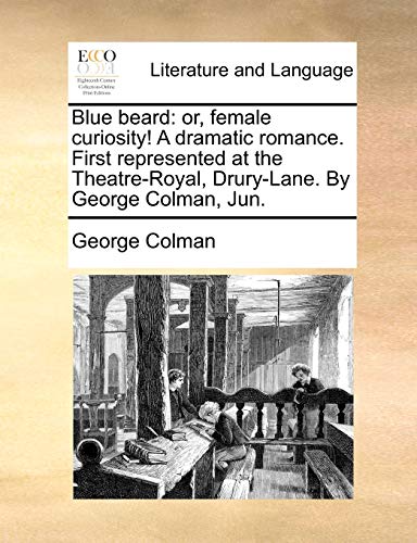 Blue Beard  Or, female curiosity A dramatic romance. First represented at the  [Paperback]