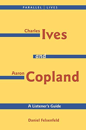 Charles Ives and Aaron Copland - A Listener's Guide Parallel Lives Series No. 1 [Paperback]