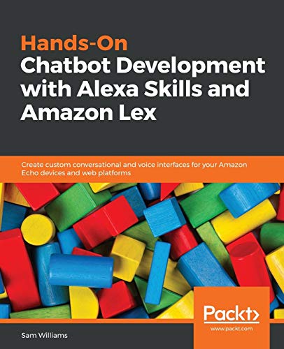 Hands-On Chatbot Development with Alexa Skills and Amazon Lex  Create Custom Co [Paperback]