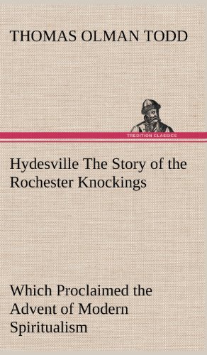 Hydesville The Story Of The Rochester Knockings, Which Proclaimed The Advent Of  [Hardcover]