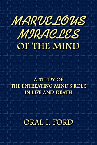 Marvelous Miracles of the Mind  A Study of the Entreating Mind's Role in Life a [Paperback]