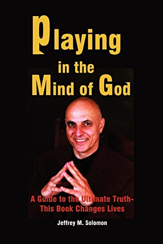 Playing in the Mind of God  A Guide to the Ultimate Truth-This Book Changes Liv [Paperback]