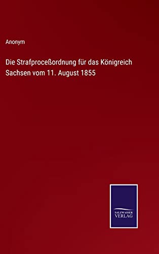 Strafprocessordnung Fur Das Koenigreich Sachsen Vom 11. August 1855