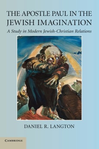 The Apostle Paul in the Jewish Imagination A Study in Modern Jewish-Christian R [Paperback]