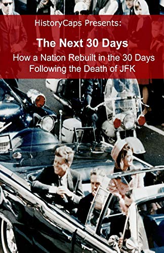 The Next 30 Days How A Nation Rebuilt In The 30 Days Following The Death Of Jfk [Paperback]