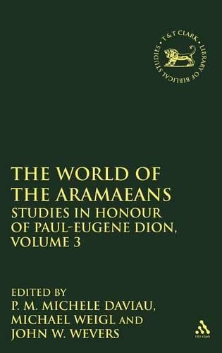 The World of the Aramaeans, Volume 3 Studies in Honour of Paul-Eugne Dion, Vol [Hardcover]
