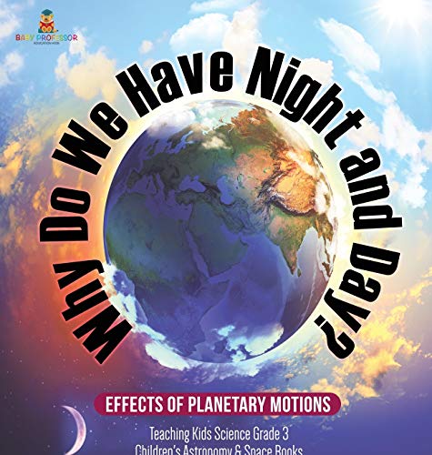 Why Do We Have Night and Day Effects of Planetary Motions - Teaching Kids Scien [Hardcover]