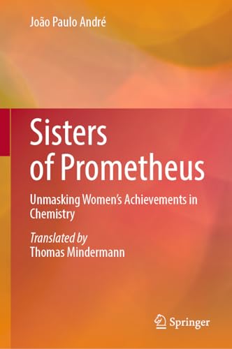 Sisters of Prometheus Unmasking Women's Achievements in Chemistry [Hardcover]