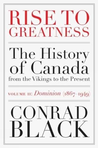 Rise to Greatness, Volume 2 Dominion (1867-1949) The History of Canada From th [Paperback]