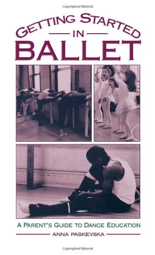 Getting Started in Ballet A Parent's Guide to Dance Education [Hardcover]