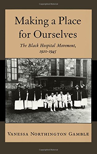 Making a Place for Ourselves The Black Hospital Movement, 1920-1945 [Hardcover]