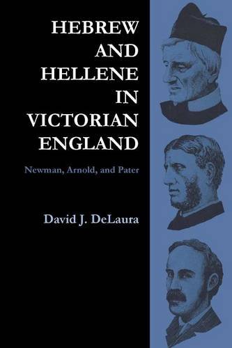 Hebrew And Hellene In Victorian England Newman, Arnold, And Pater [Paperback]
