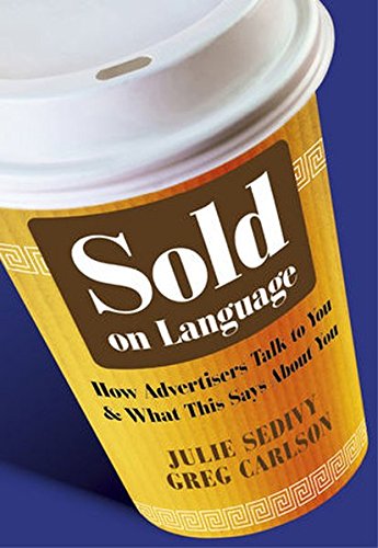 Sold on Language How Advertisers Talk to You and What This Says About You [Paperback]