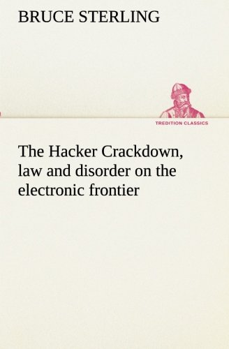 Hacker Crackdown, Law and Disorder on the Electronic Frontier [Paperback]