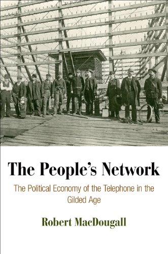 The People's Network The Political Economy of the Telephone in the Gilded Age [Hardcover]
