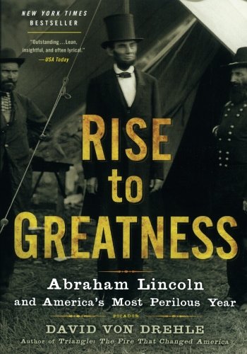 Rise to Greatness Abraham Lincoln and America's Most Perilous Year [Paperback]
