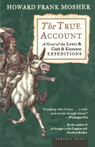 The True Account A Novel of the Lewis & Clark & Kinneson Expeditions [Paperback]