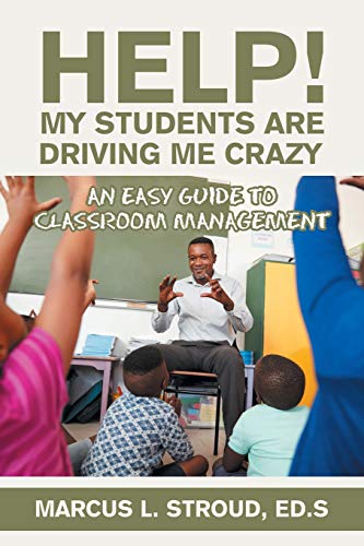 Help My Students Are Driving Me Crazy  An Easy Guide to Classroom Management [Paperback]