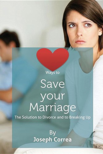 Ways To Save Your Marriage The Solution To Divorce And To Breaking Up [Paperback]