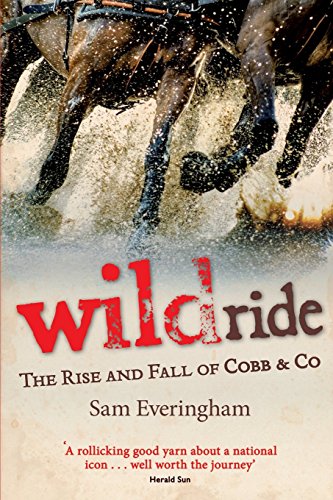 Wild Ride The Rise And Fall Of Cobb & Co [Paperback]