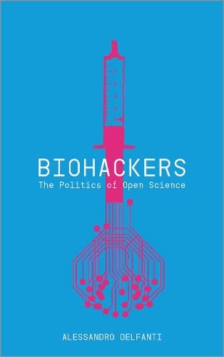 Biohackers The Politics of Open Science [Paperback]