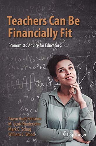 Teachers Can Be Financially Fit Economists Advice for Educators [Paperback]