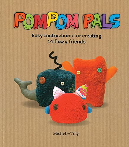 Pom-Pom Pals Easy Instructions for Creating 14 Fuzzy Friends [Paperback]