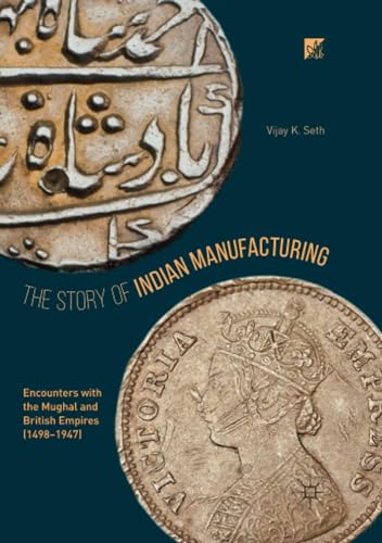 The Story of Indian Manufacturing Encounters with the Mughal and British Empire [Paperback]