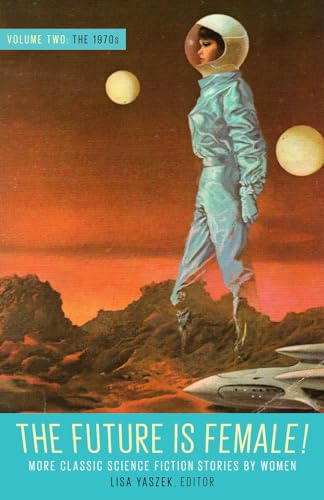 The Future Is Female Volume Two, The 1970s More Classic Science Fiction Storie [Hardcover]