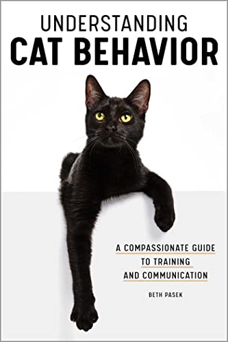 Understanding Cat Behavior A Compassionate Guide to Training and Communication [Paperback]
