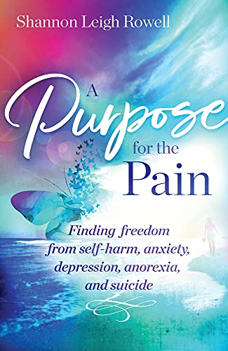 A Purpose for the Pain Finding freedom from self-harm, anxiety, depression, ano [Paperback]