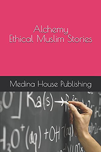 Alchemy Ethical Muslim Stories Muslims Internal Conversations for Everyone Who V [Paperback]