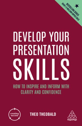 Develop Your Presentation Skills How to Inspire and Inform with Clarity and Con [Hardcover]