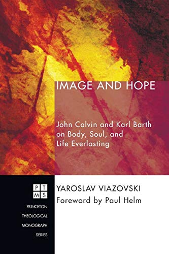 Image And Hope John Calvin And Karl Barth On Body, Soul, And Life Everlasting ( [Paperback]