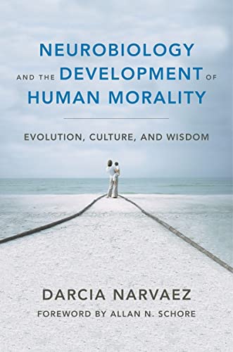 Neurobiology and the Development of Human Morality Evolution, Culture, and Wisd [Hardcover]