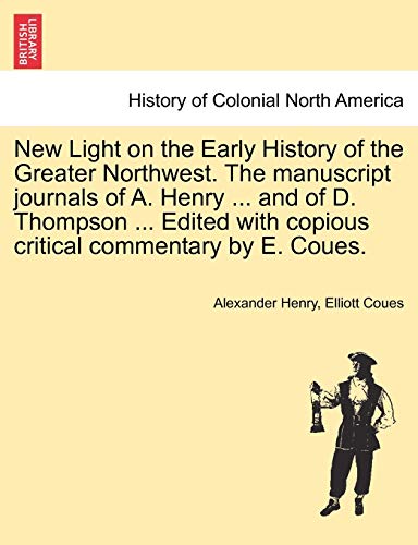 New Light On The Early History Of The Greater Northwest. The Manuscript Journals [Paperback]