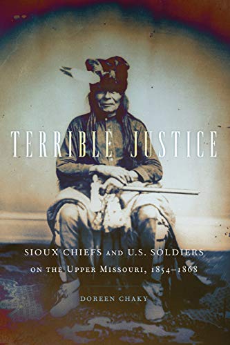 Terrible Justice Sioux Chiefs And U.S. Soldiers On The Upper Missouri, 1854186 [Paperback]