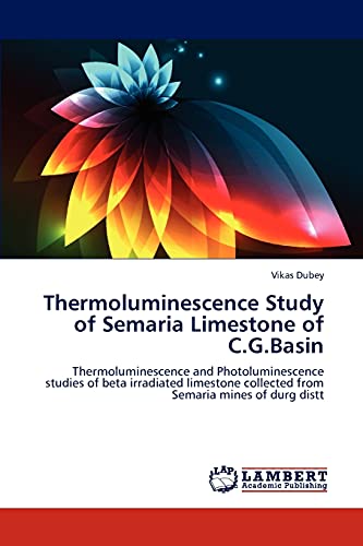 Thermoluminescence Study Of Semaria Limestone Of C.G.Basin Thermoluminescence A [Paperback]