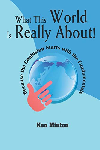 What This World Is Really About Because The Confusion Starts With The Fundament [Paperback]