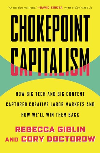 Chokepoint Capitalism How Big Tech and Big Content Captured Creative Labor Mark [Paperback]