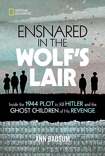 Ensnared in the Wolf's Lair Inside the 1944 Plot to Kill Hitler and the Ghost C [Hardcover]
