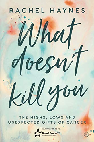 What Doesn't Kill You ... The Highs, Lows and Unexpected Gifts of Surviving Can [Paperback]